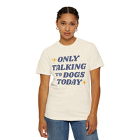 Load image into Gallery viewer, Only Talking to Dogs Today | Graphic Tee
