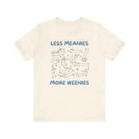 Load image into Gallery viewer, Less Meanies More Weenies | Graphic Tee
