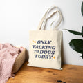 Only Talking To Dogs Today | Tote Bag