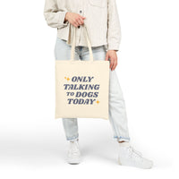 Load image into Gallery viewer, Only Talking To Dogs Today | Tote Bag
