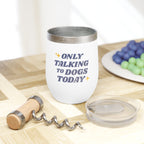 Only Talking to Dogs Today | 12oz Tumbler