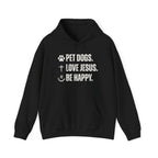 Pet Dogs. Love Jesus. Be Happy. | Hoodie