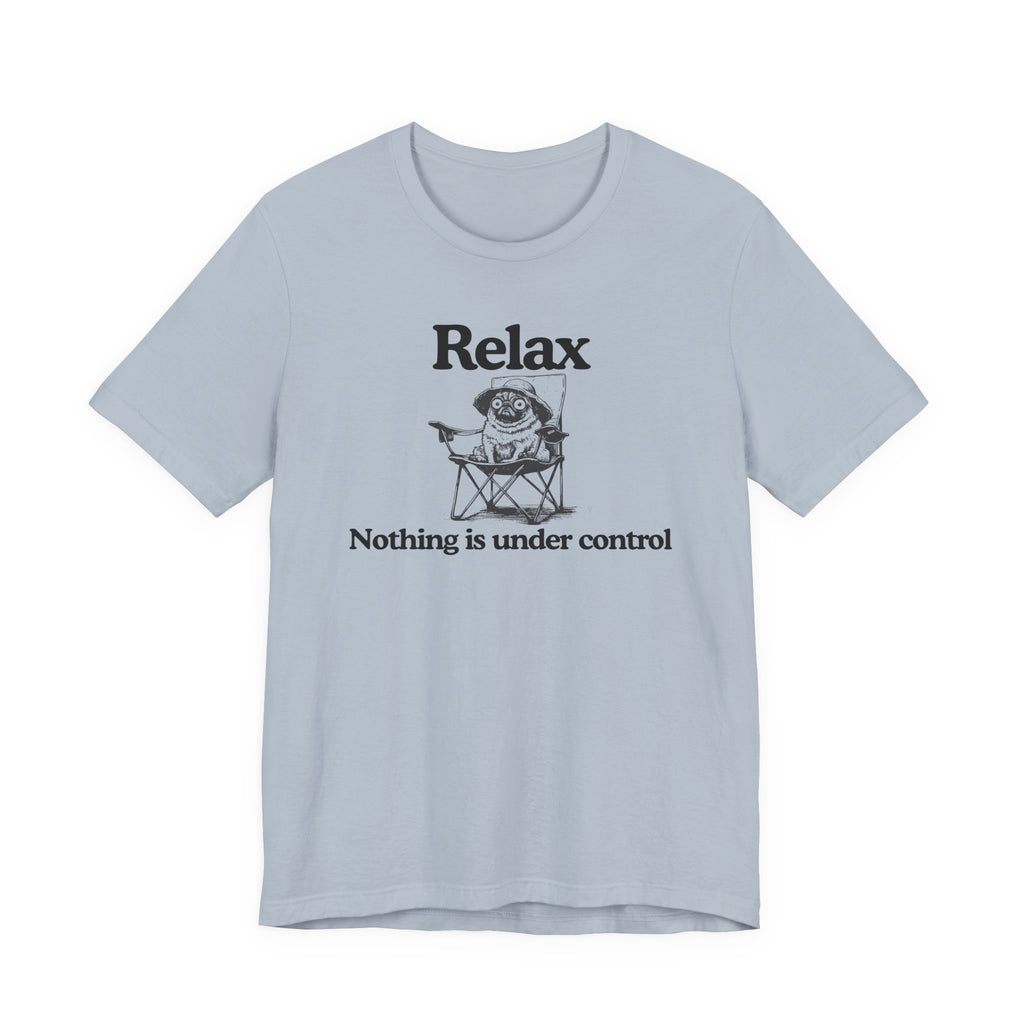 Relax - "Nothing is under control" | Graphic Tee