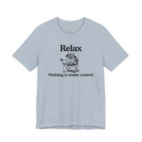 Load image into Gallery viewer, Relax - "Nothing is under control" | Graphic Tee