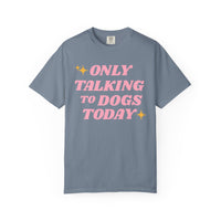Load image into Gallery viewer, Only Talking to Dogs Today | Graphic Tee
