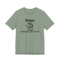 Load image into Gallery viewer, Relax - "Nothing is under control" | Graphic Tee