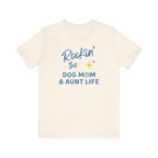 Rockin the Dog Mom And Aunt Life | Graphic Tee