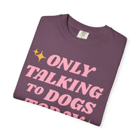 Load image into Gallery viewer, Only Talking to Dogs Today | Graphic Tee
