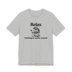 Relax - "Nothing is under control" | Graphic Tee