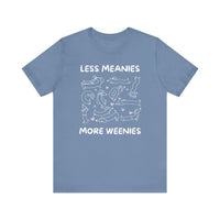 Load image into Gallery viewer, Less Meanies More Weenies | Graphic Tee
