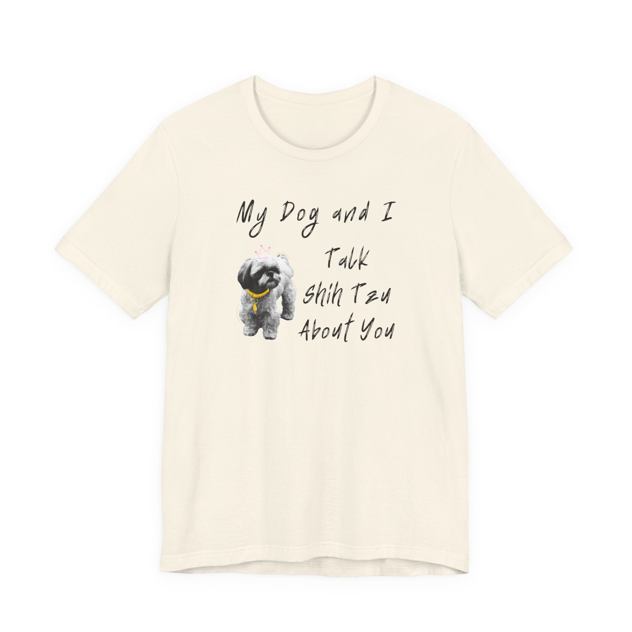 My Dog and I Talk Shih Tzu About You | Funny Graphic Tee