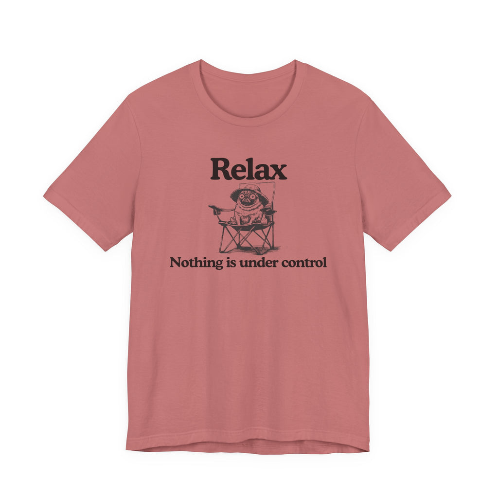 Relax - "Nothing is under control" | Graphic Tee