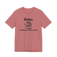 Load image into Gallery viewer, Relax - "Nothing is under control" | Graphic Tee