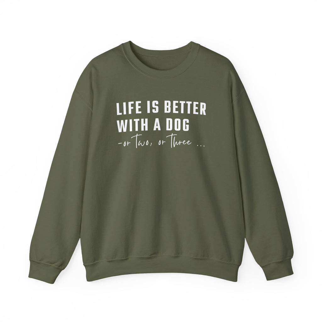 Life is Better with a Dog - or Two or Three | Sweatshirt