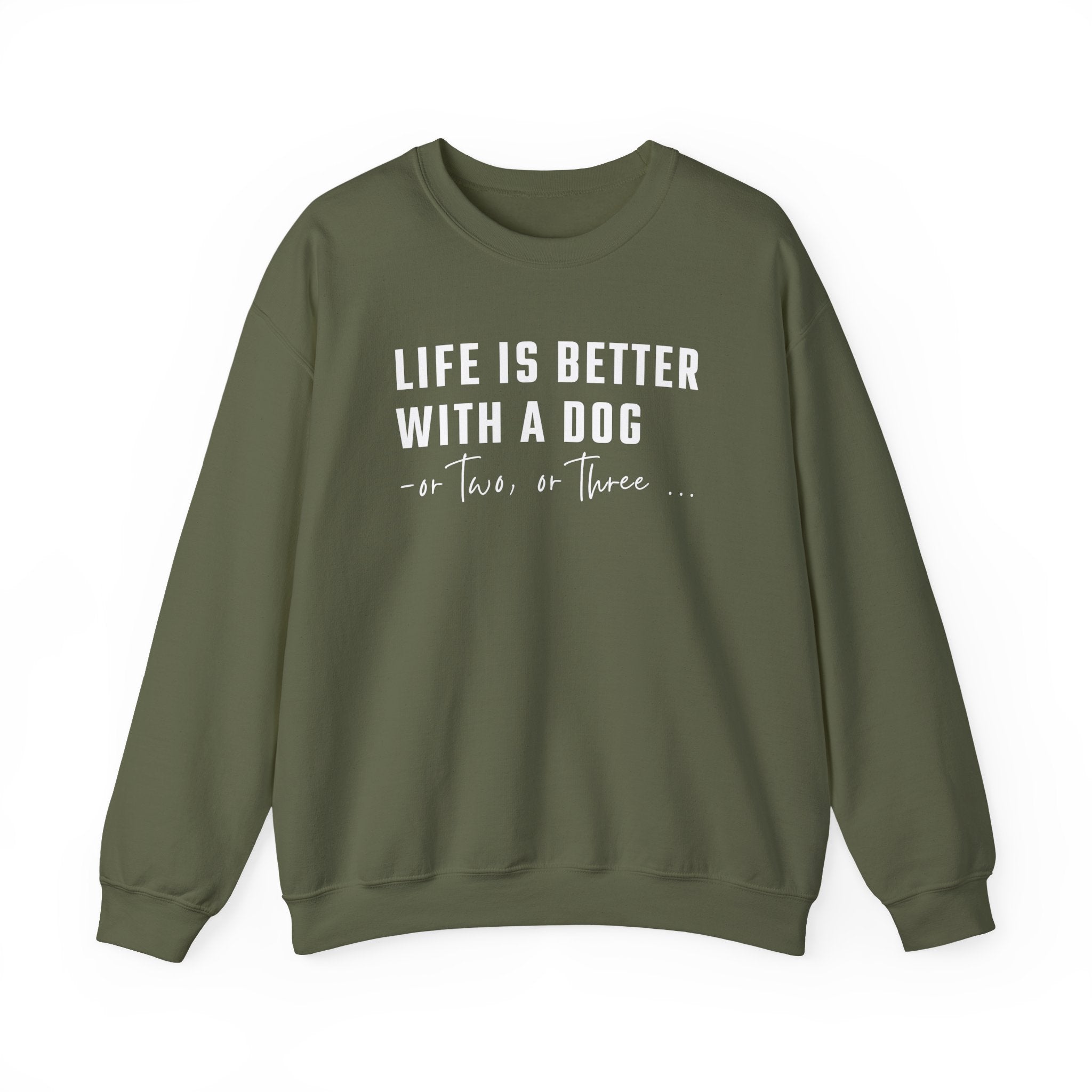 Life is Better with a Dog - or Two or Three | Sweatshirt
