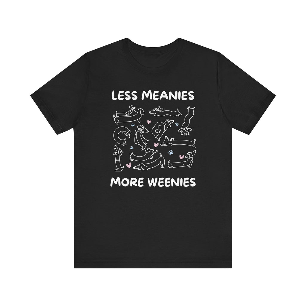 Less Meanies More Weenies | Graphic Tee