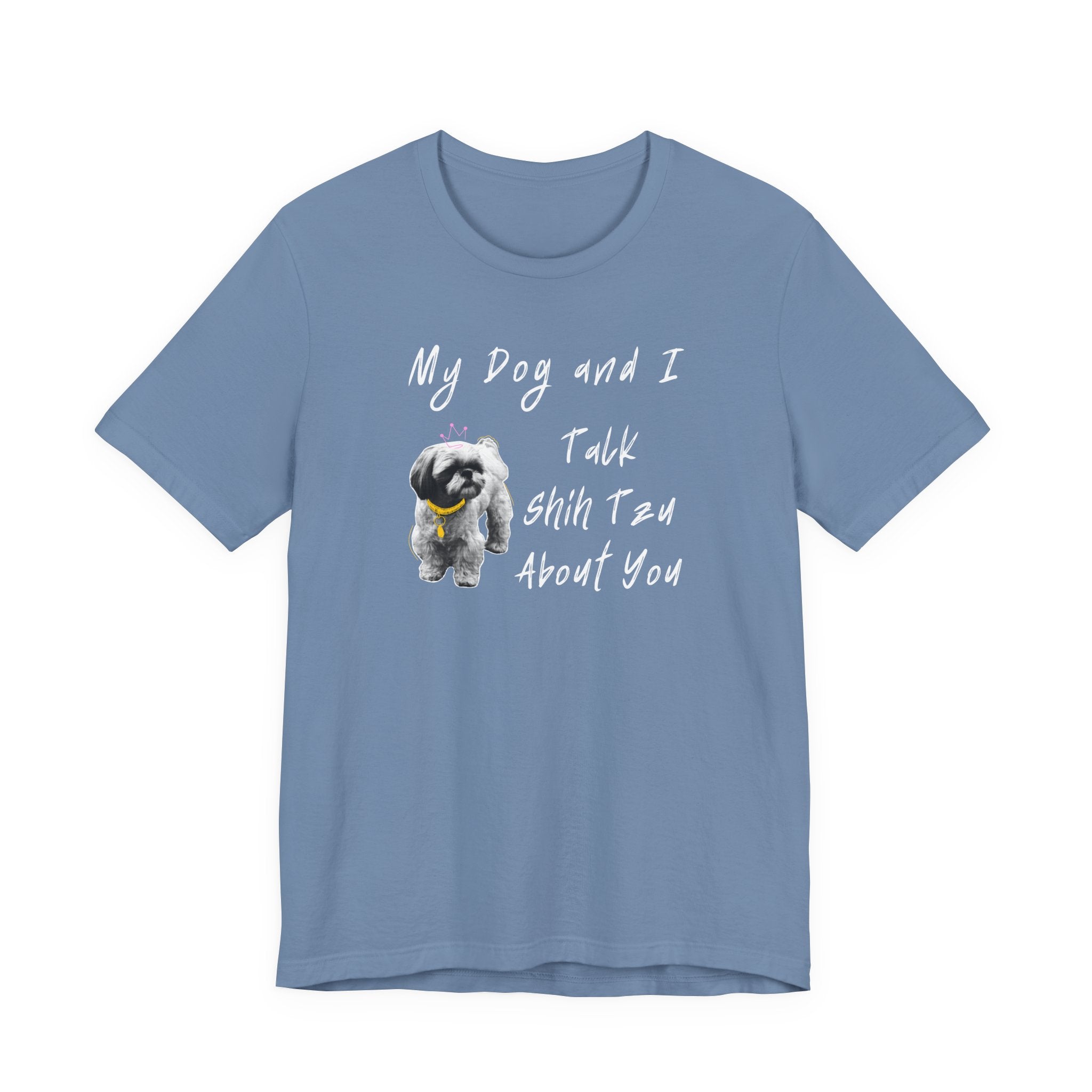 My Dog and I Talk Shih Tzu About You | Funny Graphic Tee