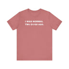 I Was Normal Two Dogs Ago | Graphic Tee