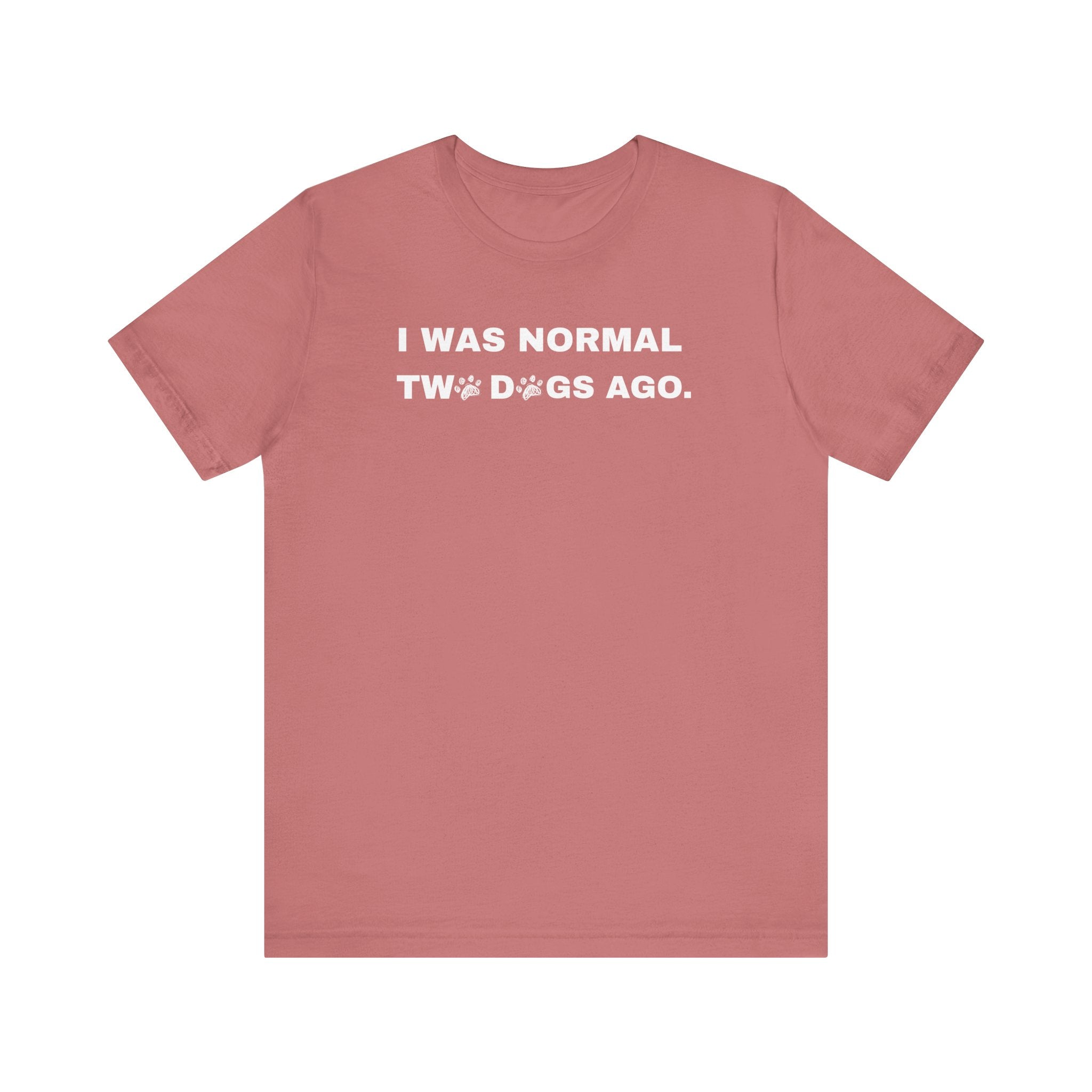 I Was Normal Two Dogs Ago | Graphic Tee