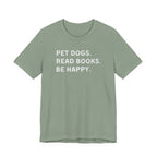 Pet Dogs. Read Books. Be Happy. | Graphic Tee