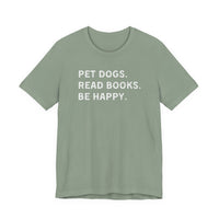 Load image into Gallery viewer, Pet Dogs. Read Books. Be Happy. | Graphic Tee