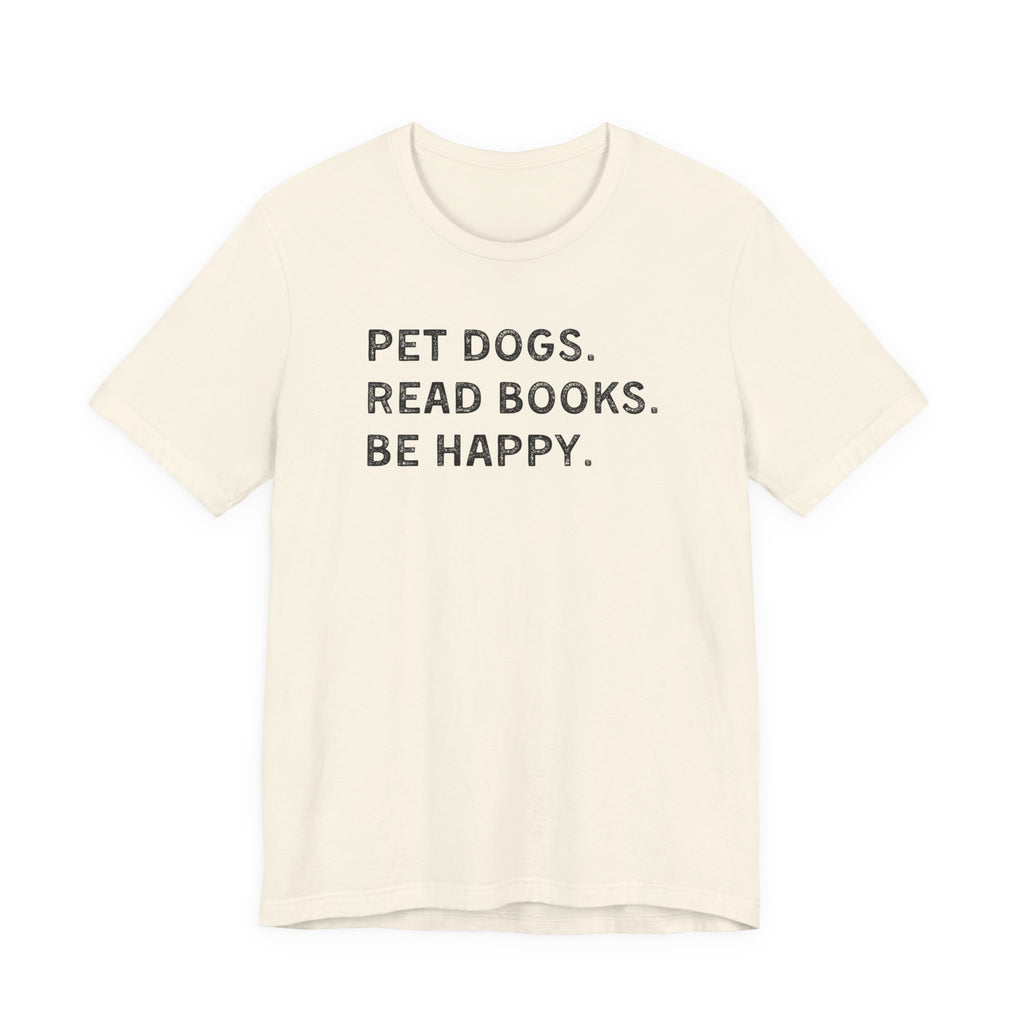 Pet Dogs. Read Books. Be Happy. | Graphic Tee