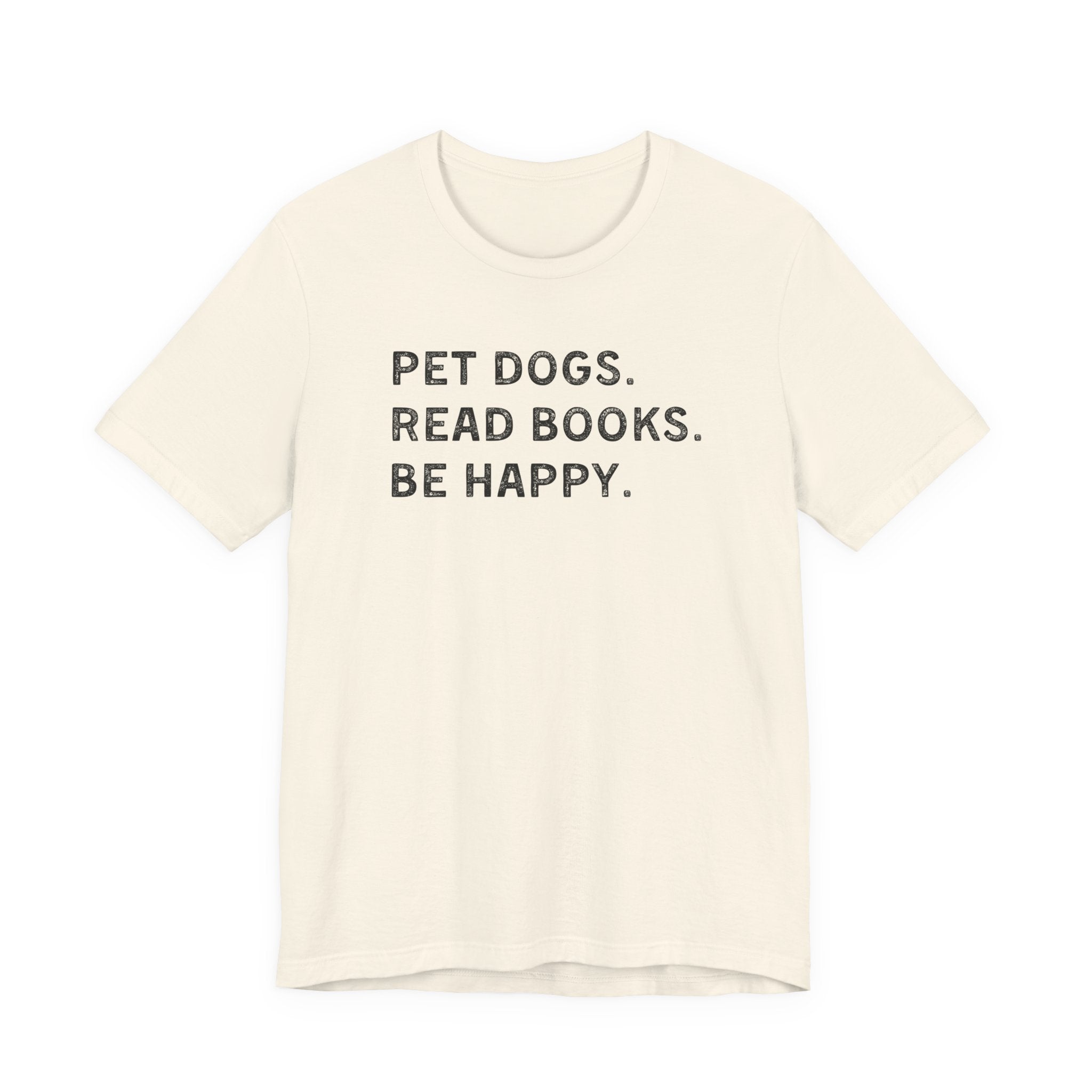 Pet Dogs. Read Books. Be Happy. | Graphic Tee