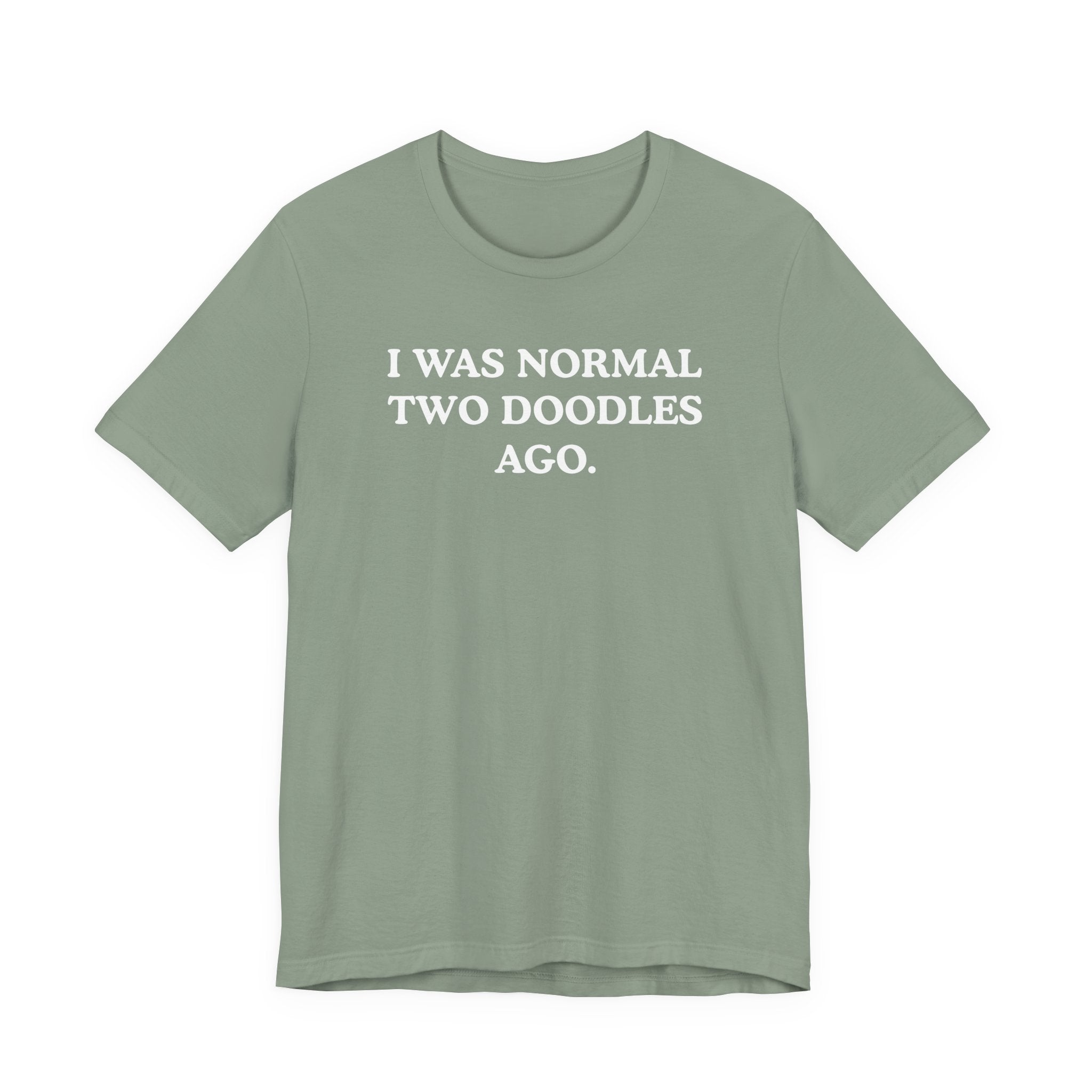 I Was Normal Two Doodles Ago | Graphic Tee