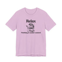 Load image into Gallery viewer, Relax - "Nothing is under control" | Graphic Tee