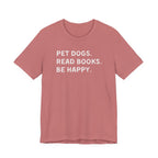 Pet Dogs. Read Books. Be Happy. | Graphic Tee