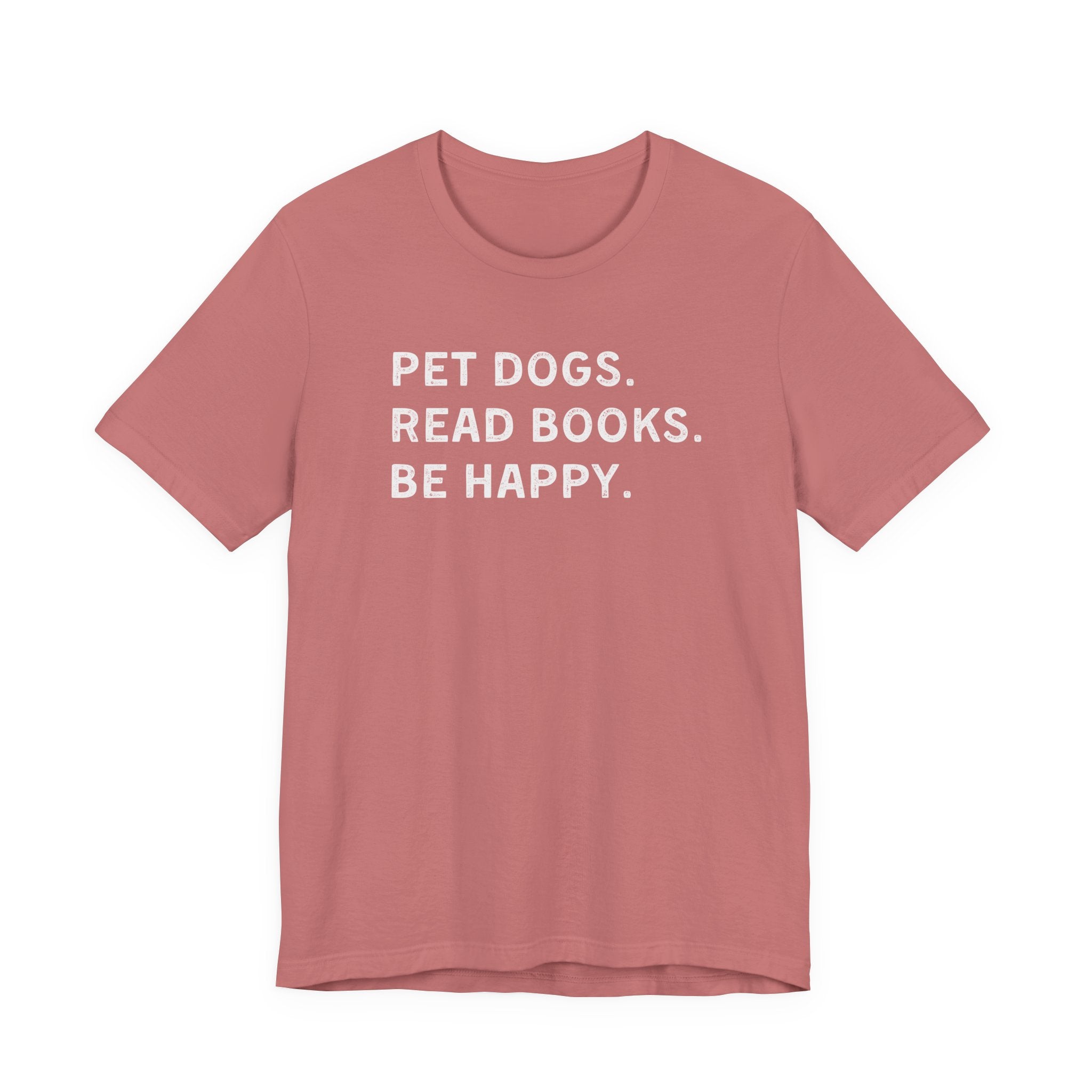Pet Dogs. Read Books. Be Happy. | Graphic Tee