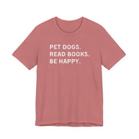 Load image into Gallery viewer, Pet Dogs. Read Books. Be Happy. | Graphic Tee