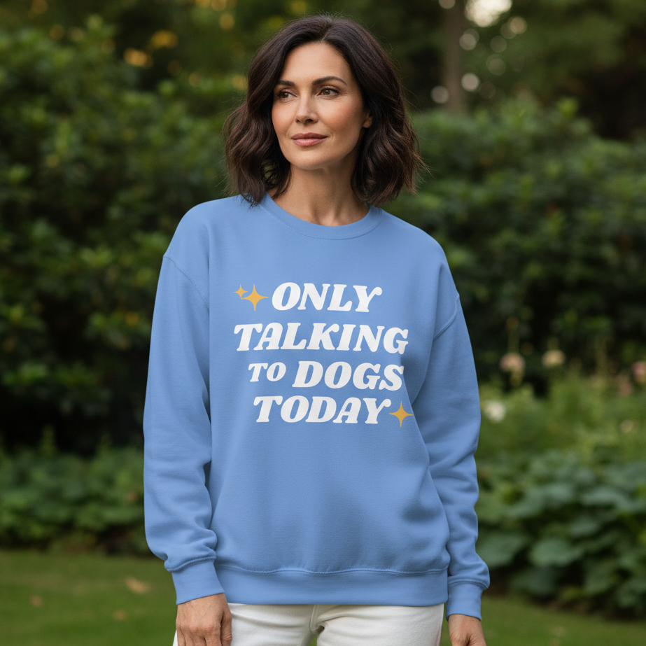 Only Talking to Dogs Today | Sweatshirt