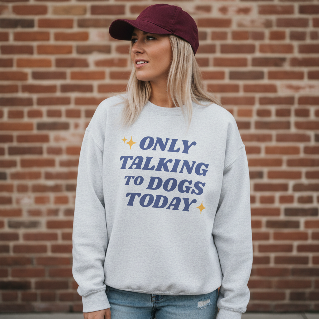 Only Talking to Dogs Today | Sweatshirt