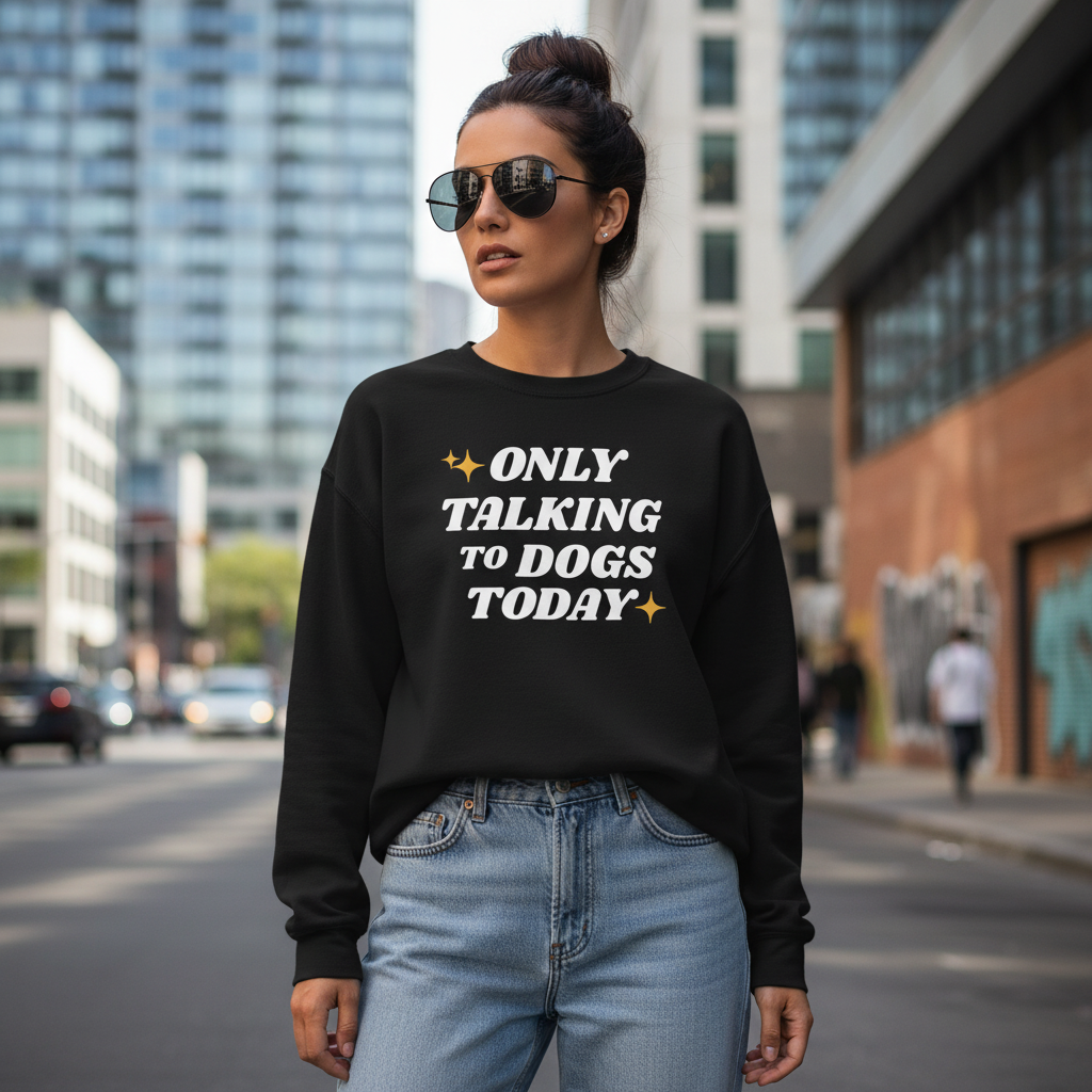 Only Talking to Dogs Today | Sweatshirt