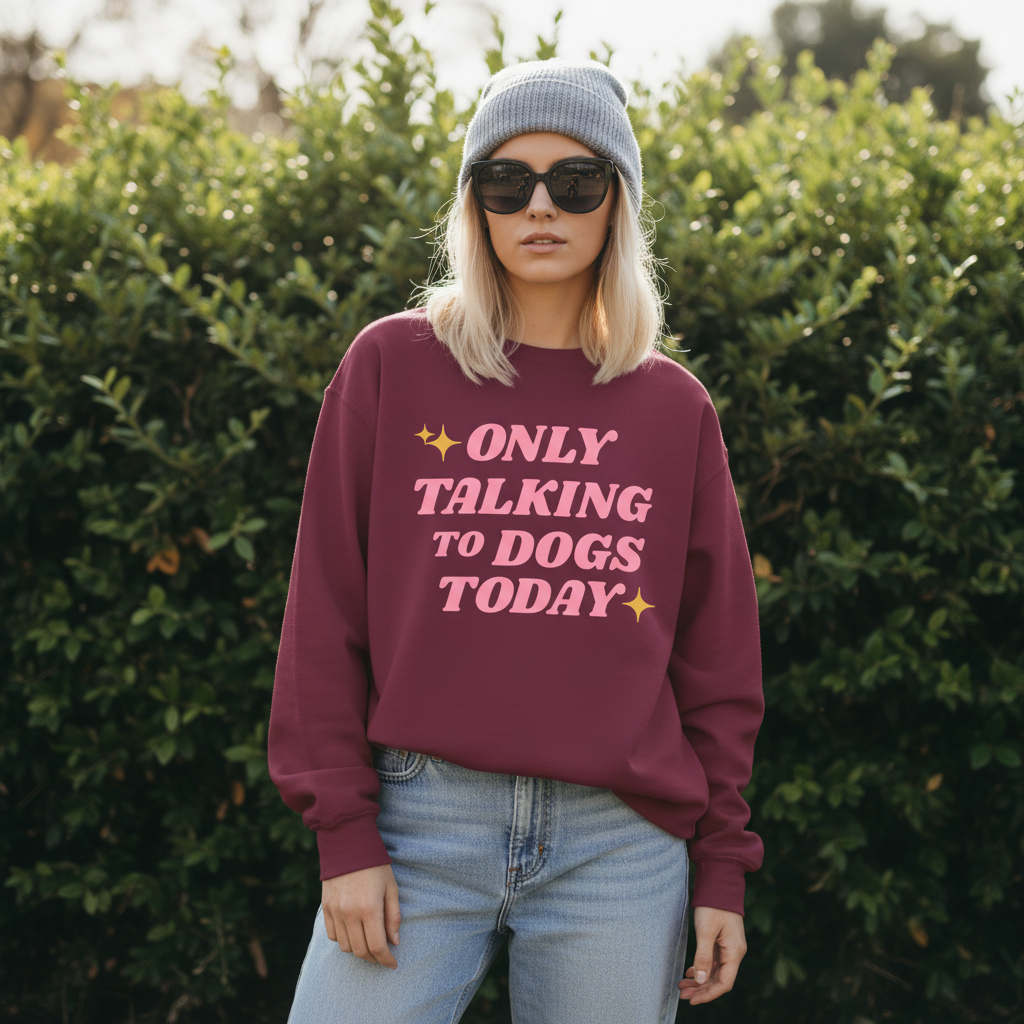 Only Talking to Dogs Today | Sweatshirt
