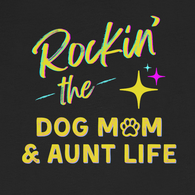 Rockin the Dog Mom And Aunt Life | Graphic Tee