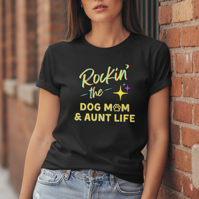 Rockin the Dog Mom And Aunt Life | Graphic Tee