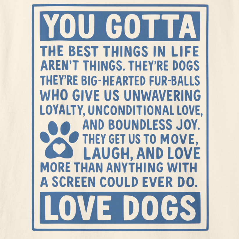 You Gotta Love Dogs | Graphic Heavyweight Tee