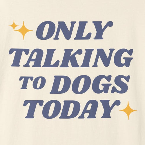 Only Talking to Dogs Today | Graphic Tee