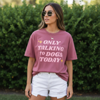 Only Talking to Dogs Today | Graphic Heavyweight Tee