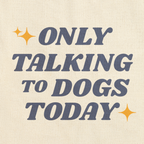 Only Talking To Dogs Today | Tote Bag