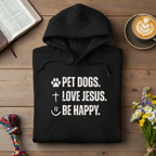 Pet Dogs. Love Jesus. Be Happy. | Hoodie