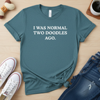 I Was Normal Two Doodles Ago | Graphic Tee