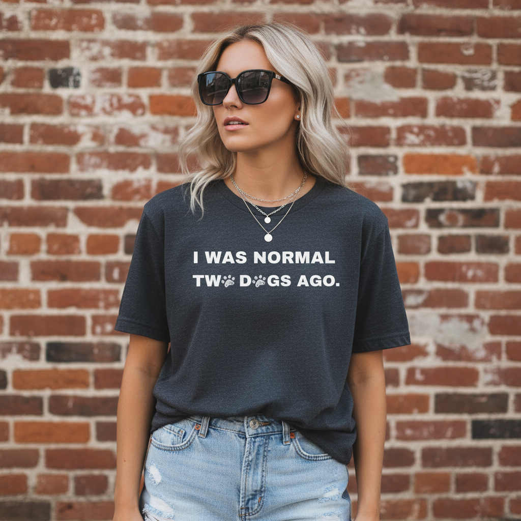 I Was Normal Two Dogs Ago | Graphic Tee