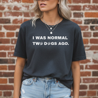 I Was Normal Two Dogs Ago | Graphic Tee