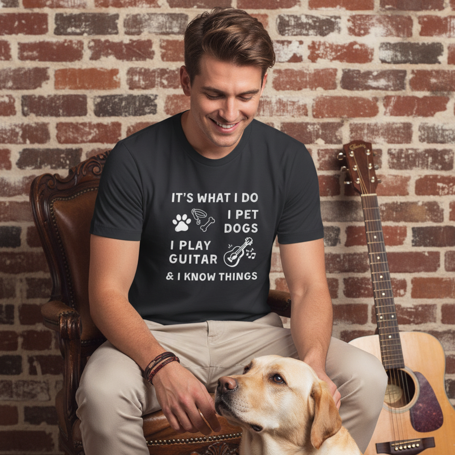 What I Do. Pet Dogs. Play Guitar. Know Things. | Funny Graphic Tee