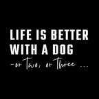 Life is Better with a Dog - or Two or Three | Sweatshirt