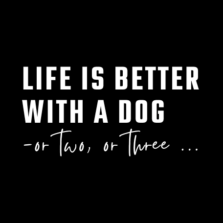 Life is Better with a Dog - or Two or Three | Sweatshirt