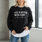 Life is Better with a Dog - or Two or Three | Sweatshirt